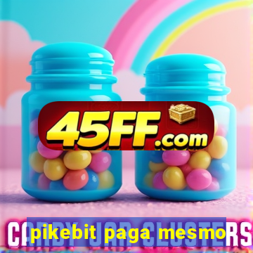 pikebit paga mesmo